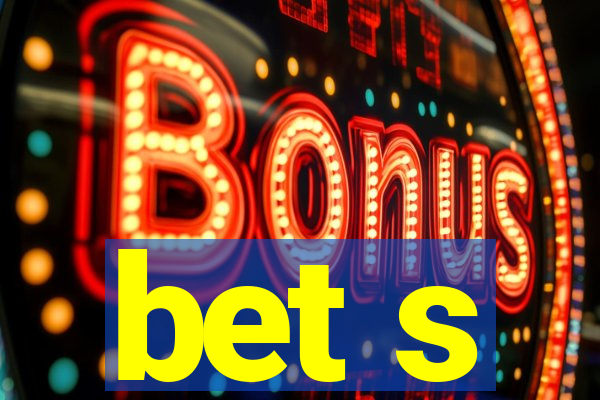 bet s